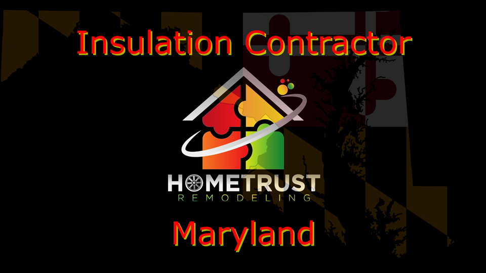 Top Choice for Maryland Insulation Contractors: Hometrust Remodeling